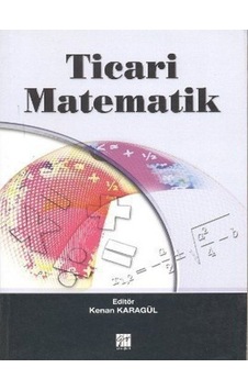 Ticari Matematik - Mustafa Karagül - Nigar Karagül - Gazi Kitabevi Ticari Matematik - Mustafa Karagül - Nigar Karagül - Gazi Kitabevi