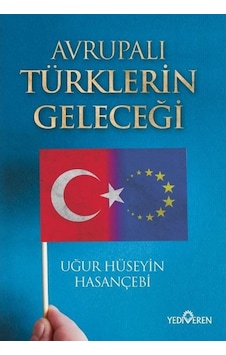 Avrupalı Türklerin Geleceği - Uğur Hüseyin Hasançebi - Yediveren Yayınları Avrupalı Türklerin Geleceği - Uğur Hüseyin Hasançebi - Yediveren Yayınları
