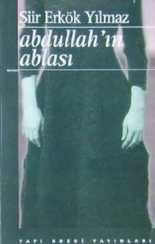 Abdullah'ın Ablası - Şiir Erkök Yılmaz - Yapı Kredi Yayınları Abdullah'ın Ablası - Şiir Erkök Yılmaz - Yapı Kredi Yayınları