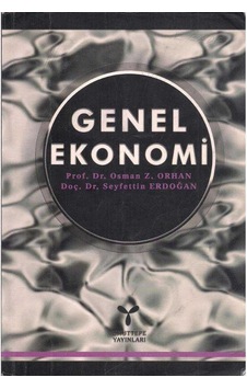 Genel Ekonomi : Meslek Yüksekokulları İçin O. Zekai Orhan Seyfettin Erdoğan Genel Ekonomi : Meslek Yüksekokulları İçin O. Zekai Orhan Seyfettin Erdoğan