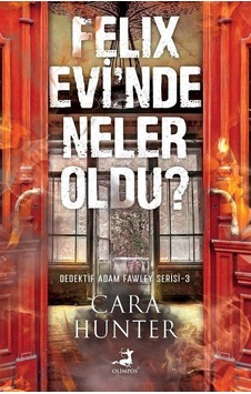 Felix Evi'nde Neler Oldu? Dedektif Adam Fawley Serisi 3 - Cara Hunter - Olimpos Yayınları Felix Evi'nde Neler Oldu? Dedektif Adam Fawley Serisi 3 - Cara Hunter - Olimpos Yayınları