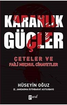 Karanlık Güçler Çeteler ve Faili Meçhul Cinayetler / Hüseyin Oğuz Karanlık Güçler Çeteler ve Faili Meçhul Cinayetler / Hüseyin Oğuz