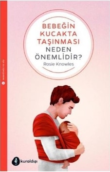 Bebeğin Kucakta Taşınması Neden Önemlidir? - Rosie Knowles - Kuraldışı Yayınları Bebeğin Kucakta Taşınması Neden Önemlidir? - Rosie Knowles - Kuraldışı Yayınları