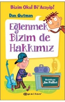 Eğlenmek Bizim de Hakkımız-Bizim Okul Bi'Acayip! - Dan Gutman - Epsilon Yayınevi Eğlenmek Bizim de Hakkımız-Bizim Okul Bi'Acayip! - Dan Gutman - Epsilon Yayınevi