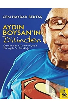 Aydın Boysan'ın Dilinden-Osmanlı'dan Cumhuriyet'e Bir Aydın Tanıklığı - Cem Haydar Bektaş - Siyah Kuğu Yayınları Aydın Boysan'ın Dilinden-Osmanlı'dan Cumhuriyet'e Bir Aydın Tanıklığı - Cem Haydar Bektaş - Siyah Kuğu Yayınları