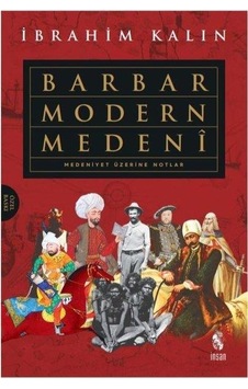 Barbar Modern Medeni-Medeniyet Üzerine Notlar - İbrahim Kalın - İnsan Yayınları Barbar Modern Medeni-Medeniyet Üzerine Notlar - İbrahim Kalın - İnsan Yayınları