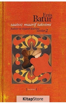 Saatsiz Maarif Takvimi - Kültür ve Siyaset Üzerine Yazılar - 2 - Enis Batur - Kırmızı Yayınları Saatsiz Maarif Takvimi - Kültür ve Siyaset Üzerine Yazılar - 2 - Enis Batur - Kırmızı Yayınları