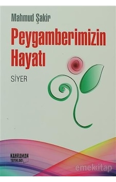 Peygamberimizin Hayatı Siyer - Mahmud Şakir - Kahraman Peygamberimizin Hayatı Siyer - Mahmud Şakir - Kahraman