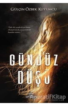 Gündüz Düşü - Gülçin Özbek Kuyumcu - Ephesus Yayınları Gündüz Düşü - Gülçin Özbek Kuyumcu - Ephesus Yayınları
