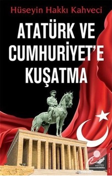 Atatürk Ve Cumhuriyet'E Kuşatma 9786254416712 Atatürk Ve Cumhuriyet'E Kuşatma 9786254416712