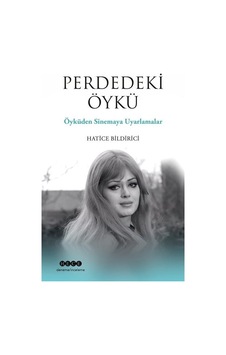 Perdedeki Öykü - Öyküden Sinemaya Uyarlamalar - Hatice Bildirici - Hece Yayınları Perdedeki Öykü - Öyküden Sinemaya Uyarlamalar - Hatice Bildirici - Hece Yayınları