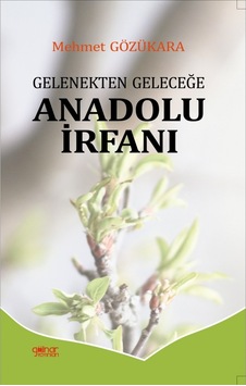 Gelenekten Geleceğe Anadolu İrfanı - Mehmet Gözükara - Gülnar Yayınları Gelenekten Geleceğe Anadolu İrfanı - Mehmet Gözükara - Gülnar Yayınları