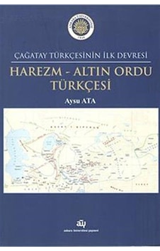 Çağatay Türkçesinin İlk Devresi Harezm - Altın Ordu Türkçesi /...