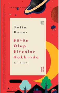 Bütün Olup Bitenler Hakkında - Eski ve Yeni Şiirler - Salim Nacar - Ketebe