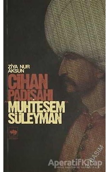 Cihan Padişahı Muhteşem Süleyman - Ziya Nur Aksun - Ötüken Neşriyat Cihan Padişahı Muhteşem Süleyman - Ziya Nur Aksun - Ötüken Neşriyat