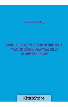 Günlük Türkçe ve Özgün Metinleriyle Atatürk Dönemi Anayasaları ve Devrim Kanunları - Salahaddin Kardeş - On İki Levha Yayıncılık Günlük Türkçe ve Özgün Metinleriyle Atatürk Dönemi Anayasaları ve Devrim Kanunları - Salahaddin Kardeş - On İki Levha Yayıncılık