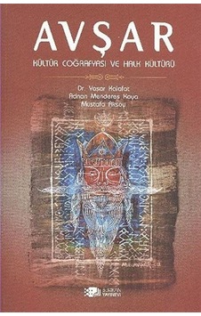 Avşar - Kültür Coğrafyası ve Halk Kültürü - Mustafa Aksoy - Yaşar Kalafat - Berikan Yayınevi Avşar - Kültür Coğrafyası ve Halk Kültürü - Mustafa Aksoy - Yaşar Kalafat - Berikan Yayınevi