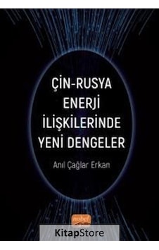 Çin - Rusya Enerji İlişkilerinde Yeni Dengeler - Anıl Çağlar Erkan - Nobel Bilimsel Eserler