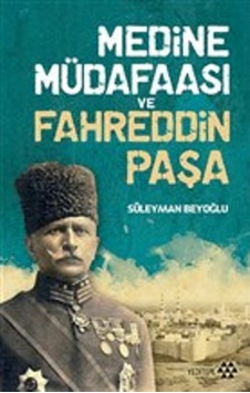 Medine Müdafaası Ve Fahreddin Paşa Medine Müdafaası Ve Fahreddin Paşa