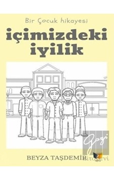 İçimizdeki İyilik - Bir Çocuk Hikayesi - Beyza Taşdemir - Ateş Yayınları İçimizdeki İyilik - Bir Çocuk Hikayesi - Beyza Taşdemir - Ateş Yayınları