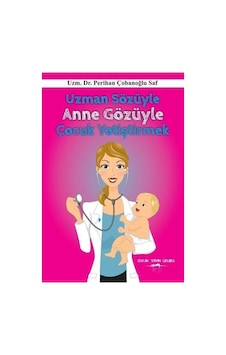 Uzman Sözüyle Anne Gözüyle Çocuk Yetiştirmek - Perihan Çobanoğlu Saf - Sokak Kitapları Yayınları