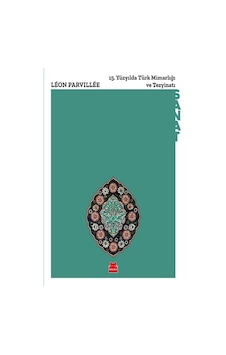 15.Yüzyılda Türk Mimarlığı ve Tezyinatı - Leon Parvillee - Kırmızı Kedi 15.Yüzyılda Türk Mimarlığı ve Tezyinatı - Leon Parvillee - Kırmızı Kedi