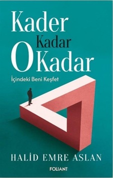 Kader Kadar O Kadar - İçindeki Beni Keşfet - Halid Emre Aslan - Foliant Kader Kadar O Kadar - İçindeki Beni Keşfet - Halid Emre Aslan - Foliant