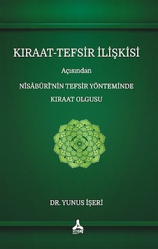 Kıraat-Tefsir İlişkisi Açısından Nîsâbûrî’nin Tefsir Yönteminde K Kıraat-Tefsir İlişkisi Açısından Nîsâbûrî’nin Tefsir Yönteminde K