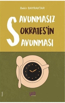 Savunmasız Sokratesin Savunması - Bekir Bayraktar - Yade Kitap