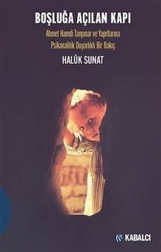 Boşluğa Açılan Kapı - Ahmet Hamdi Tanpınar ve Yapıtlarına Psikanalitik Duyarlıklı Bir Bakış - Haluk Sunat - Kabalcı Yayınevi Boşluğa Açılan Kapı - Ahmet Hamdi Tanpınar ve Yapıtlarına Psikanalitik Duyarlıklı Bir Bakış - Haluk Sunat - Kabalcı Yayınevi