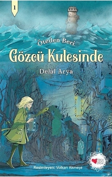 Gözcü Kulesinde - Öteden Beri 1 - Delal Arya - Can Çocuk Yayınları Gözcü Kulesinde - Öteden Beri 1 - Delal Arya - Can Çocuk Yayınları