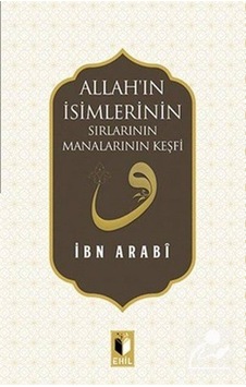 Allah'ın İsimlerinin Sırlarının Manalarının Keşfi - Muhyiddin İbnü'l Arabi - Ehil Allah'ın İsimlerinin Sırlarının Manalarının Keşfi - Muhyiddin İbnü'l Arabi - Ehil