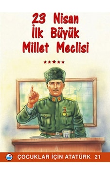 23 Nisan  İlk Büyük Millet Meclisi - Çocuklar İçin Atatürk- Engin