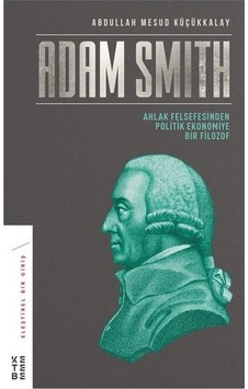 Adam Smith-Ahlak Felsefesinden Politik Ekonomiye Bir Filozof - Abdullah Mesut Küçükkalay - Ketebe