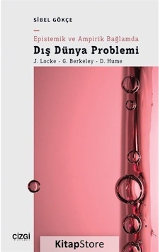 Epistemik ve Ampirik Bağlamda Dış Dünya Problemi: J. Locke - G. Berkeley - D. Hume - Sibel Gökçe - Çizgi Kitabevi