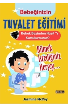 Bebeğinizin Tuvalet Eğitimi - Bebek Bezinden Nasıl Kurtulursunuz? Bilmek İstediğiniz Herşey - Jazmine McCoy - Platform Yayınları Bebeğinizin Tuvalet Eğitimi - Bebek Bezinden Nasıl Kurtulursunuz? Bilmek İstediğiniz Herşey - Jazmine McCoy - Platform Yayınları