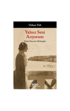 Yalnız Seni Arıyorum: Nahit Hanım'a Mektuplar Yalnız Seni Arıyorum: Nahit Hanım'a Mektuplar
