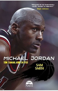Michael Jordan-Tüm Zamanların En İyisi - Sam Smith - Martı Yayınları Michael Jordan-Tüm Zamanların En İyisi - Sam Smith - Martı Yayınları