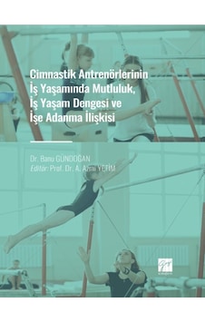 Cimnastik Antrenörlerinin İş Yaşamında Mutluluk, İş Yaşam Dengesi ve İşe Adanma İlişkisi - Dr. Banu GÜNDOĞAN - Prof. Dr. A. Azmi YETİM Cimnastik Antrenörlerinin İş Yaşamında Mutluluk, İş Yaşam Dengesi ve İşe Adanma İlişkisi - Dr. Banu GÜNDOĞAN - Prof. Dr. A. Azmi YETİM