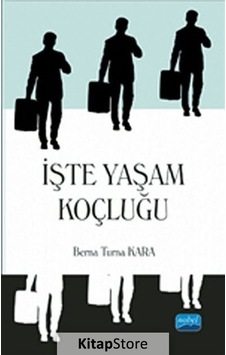 İşte Yaşam Koçluğu - Berna Turna Kara - Nobel Akademik Yayıncılık İşte Yaşam Koçluğu - Berna Turna Kara - Nobel Akademik Yayıncılık