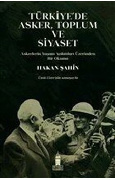Türkiye'de Asker Toplum ve Siyaset - Hakan Şahin - Beyoğlu Kitabevi Türkiye'de Asker Toplum ve Siyaset - Hakan Şahin - Beyoğlu Kitabevi
