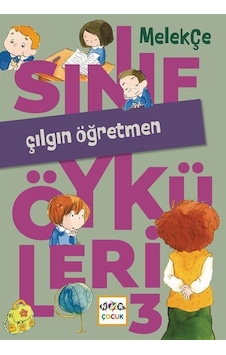 Sınıf Öyküleri 3 / Çılgın Öğretmen / Melek Çe Sınıf Öyküleri 3 / Çılgın Öğretmen / Melek Çe