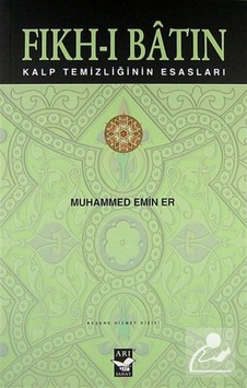 Fıkh-ı Batın - Kalp Temizliğinin Esasları - Muhammed Emin Er - Arı Sanat Yayınevi Fıkh-ı Batın - Kalp Temizliğinin Esasları - Muhammed Emin Er - Arı Sanat Yayınevi