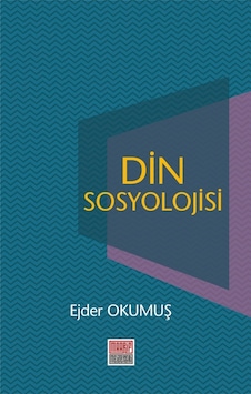 Din Sosyolojisi - Ejder Okumuş - Maarif Mektepleri Din Sosyolojisi - Ejder Okumuş - Maarif Mektepleri