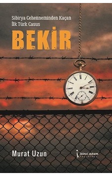 Sibirya Cehenneminden Kaçan İlk Türk Casus: Bekir - Murat Uzun - İkinci Adam Yayınları Sibirya Cehenneminden Kaçan İlk Türk Casus: Bekir - Murat Uzun - İkinci Adam Yayınları
