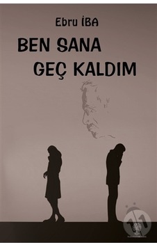 Ben Sana Geç Kaldım - Ebru İba - Platanus Publishing