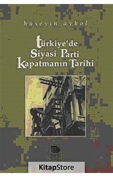 Türkiye'de Siyasi Parti Kapatmanın Tarihi - Hüseyin Aykol - İmge Kitabevi