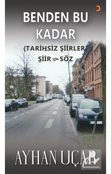 Benden Bu Kadar - Tarihsiz Şiirler - Şiir ve Söz - Ayhan Uçar - Cinius Benden Bu Kadar - Tarihsiz Şiirler - Şiir ve Söz - Ayhan Uçar - Cinius