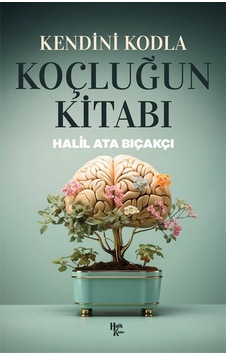 Kendini Kodla: Koçluğun Kitabı / Halil Ata Bıçakçı Kendini Kodla: Koçluğun Kitabı / Halil Ata Bıçakçı
