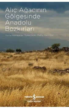 Alıç Ağacının Gölgesinde Anadolu Bozkırları- İş Bankası Kültür Yayınları Alıç Ağacının Gölgesinde Anadolu Bozkırları- İş Bankası Kültür Yayınları